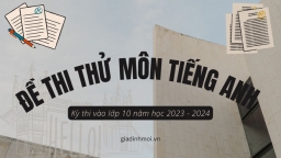 Đề thi thử môn Tiếng Anh vào lớp 10 năm 2023 THCS Minh Khai