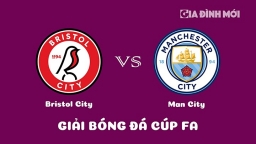 Nhận định Bristol City vs Man City giải Cúp FA ngày 1/3/2023