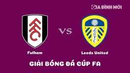 Nhận định Fulham vs Leeds United giải Cúp FA ngày 1/3/2023