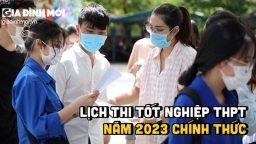 Chính thức: Lịch thi tốt nghiệp THPT năm 2023