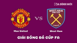 Nhận định Man United vs West Ham giải Cúp FA ngày 2/3/2023