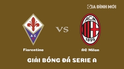 Nhận định Fiorentina vs AC Milan giải Serie A ngày 5/3/2023