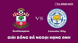 Nhận định Southampton vs Leicester City giải Ngoại hạng Anh ngày 5/3