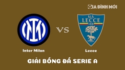 Nhận định Inter Milan vs Lecce giải Serie A ngày 6/3/2023