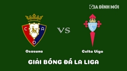 Nhận định Osasuna vs Celta Vigo giải La Liga ngày 7/3/2023