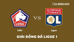 Nhận định Lille vs Lyon giải Ligue 1 ngày 11/3/2023