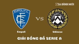 Nhận định Empoli vs Udinese Calcio giải Serie A ngày 11/3/2023