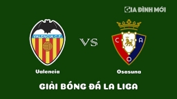 Nhận định Valencia vs Osasuna giải La Liga ngày 12/3/2023