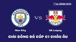 Nhận định Man City vs RB Leipzig giải Cúp C1 Châu Âu ngày 15/3/2023