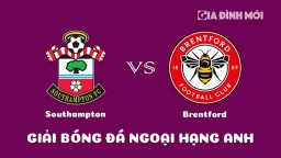 Nhận định Southampton vs Brentford giải Ngoại hạng Anh ngày 16/3