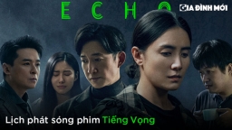 Lịch phát sóng phim Tiếng Vọng (Echo)