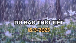 Dự báo thời tiết 18/3/2023: Miền Bắc có mưa, miền Nam nắng nóng