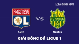 Nhận định Lyon vs Nantes giải Ligue 1 ngày 18/3/2023