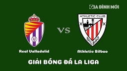 Nhận định Real Valladolid vs Athletic Bilbao giải La Liga ngày 18/3/2023