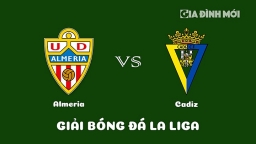 Nhận định Almeria vs Cadiz giải La Liga ngày 18/3/2023