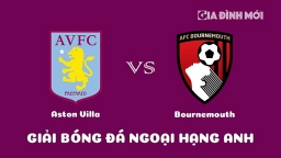 Nhận định Aston Villa vs Bournemouth giải Ngoại hạng Anh ngày 18/3