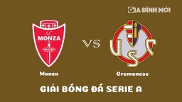 Nhận định Monza vs Cremonese giải Serie A ngày 18/3/2023