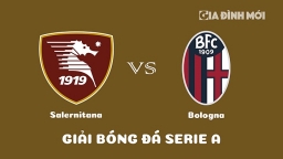 Nhận định Salernitana vs Bologna giải Serie A ngày 19/3/2023