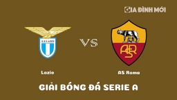 Nhận định Lazio vs AS Roma giải Serie A ngày 20/3/2023