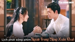 Lịch phát sóng phim Người Trong Mộng Xuân Khuê