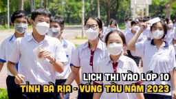 Lịch thi vào lớp 10 tỉnh Bà Rịa - Vũng Tàu năm 2023 chi tiết nhất