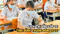 Lịch thi vào lớp 10 tỉnh Bình Thuận năm 2023 mới nhất