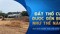 Năm 2023, giá đền bù đất thổ cư là bao nhiêu, ai cũng nên biết để bảo vệ quyền lợi chính mình