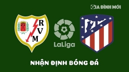 Nhận định Rayo Vallecano vs Atletico Madrid giải La Liga ngày 10/4/2023