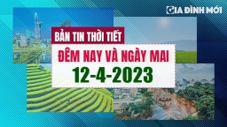 Thời tiết đêm nay và ngày mai 12/4/2023 có nhiệt độ bao nhiêu?