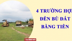 Không phải ai cũng được đền bù bằng đất khi thu hồi đất, 4 trường hợp này sẽ chỉ nhận được bồi thường bằng tiền