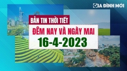 Thời tiết đêm nay và ngày mai 16/4/2023 có nhiệt độ bao nhiêu?