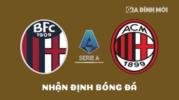 Nhận định Bologna vs AC Milan giải Serie A hôm nay 15/4/2023