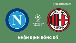 Nhận định Napoli vs AC Milan tại Tứ kết Cúp C1 Châu Âu ngày 19/4/2023