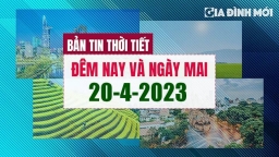 Thời tiết đêm nay và ngày mai 20/4/2023 có nhiệt độ bao nhiêu?