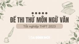 Đề thi thử môn Ngữ văn tốt nghiệp THPT năm 2023 mới nhất