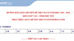 Gợi ý đáp án môn Ngữ văn vào lớp 10 Phú Yên năm 2023 đầy đủ nhất