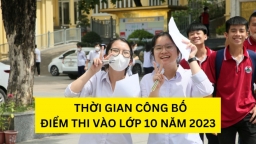 Thời gian công bố điểm thi vào lớp 10 năm 2023 chính xác nhất