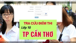 Tra cứu điểm thi vào lớp 10 TP Cần Thơ năm 2023 khi nào, ở đâu nhanh nhất?