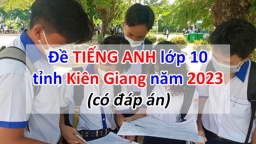 Đề thi môn Tiếng Anh vào lớp 10 Kiên Giang năm 2023 (có đáp án)