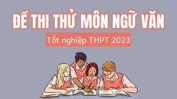 Đề thi thử tốt nghiệp THPT 2023 môn Ngữ văn mới nhất có đáp án