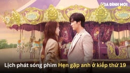 Lịch phát sóng phim Hẹn gặp anh ở kiếp thứ 19 trên Netflix