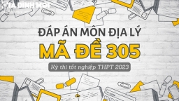 Đáp án môn Địa lý mã đề 305 tốt nghiệp THPT 2023 chính xác nhất