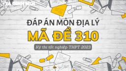 Đáp án môn Địa lý mã đề 310 tốt nghiệp THPT 2023 chính xác nhất