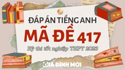 Đáp án môn Tiếng Anh mã đề 417 tốt nghiệp THPT 2023 chính xác nhất