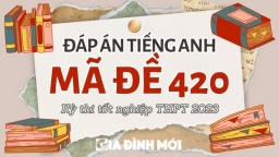 Đáp án môn Tiếng Anh mã đề 420 tốt nghiệp THPT 2023 chính xác nhất