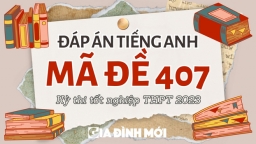 Đáp án môn Tiếng Anh mã đề 407 tốt nghiệp THPT 2023 chuẩn nhất