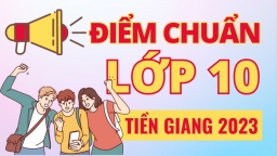 Điểm chuẩn vào lớp 10 tỉnh Tiền Giang năm 2023 chính xác nhất