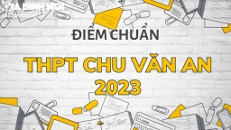 Điểm chuẩn vào lớp 10 THPT Chu Văn An Hà Nội 2023 chuẩn nhất