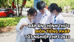 Đáp án chính thức môn Tiếng Pháp tốt nghiệp THPT 2023 của Bộ GD&ĐT