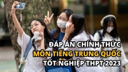 Đáp án chính thức môn Tiếng Trung Quốc tốt nghiệp THPT 2023 của Bộ GD&ĐT